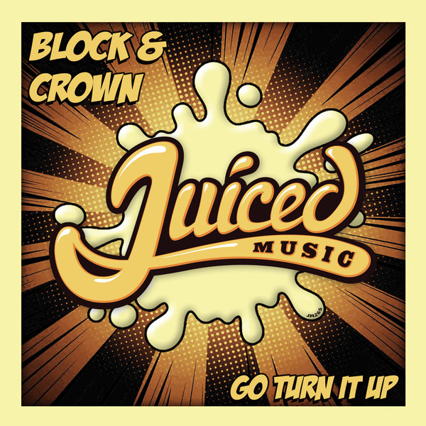 Block & Crown - Go Turn It Up / Juiced Music