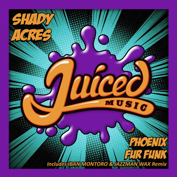 Shady Acres - Phoenix Fur Funk / Juiced Music
