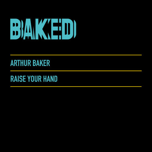 Arthur Baker - Raise Your Hand / Baked Recordings