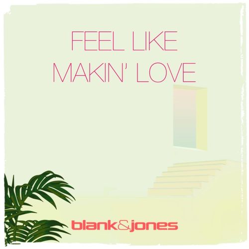 Blank & Jones - Feel Like Makin' Love (Cassara Remix) / Soundcolours