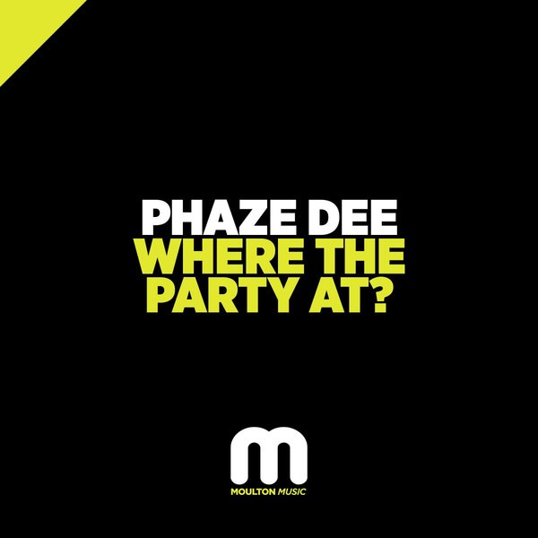 Phaze Dee - Where The Party At? / Moulton Music