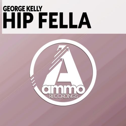 George Kelly - Hip Fella / Ammo Recordings
