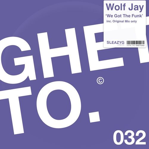 Wolf Jay - We Got the Funk / Sleazy G