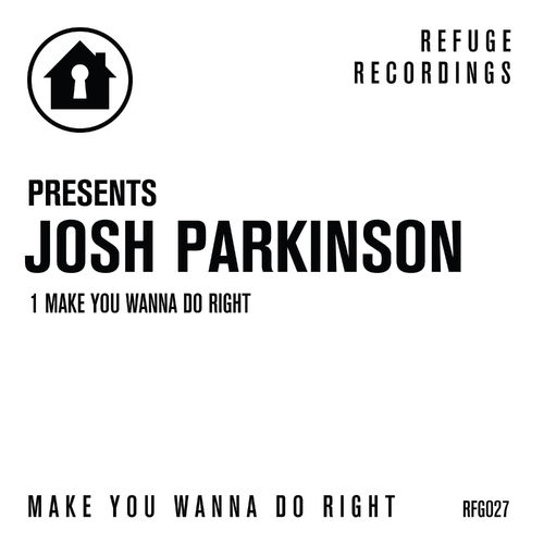 Josh Parkinson - Make You Wanna Do Right / Refuge Recordings