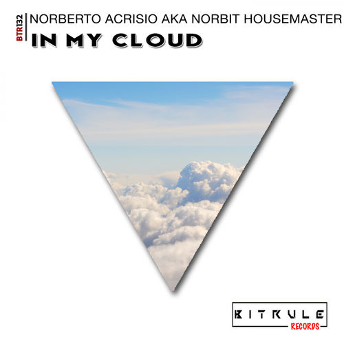 Norberto Acrisio aka Norbit Housemaster - In My Cloud / Bit Rule Records