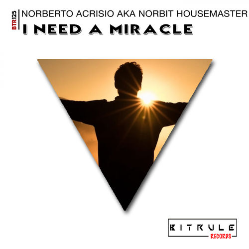 Norberto Acrisio aka Norbit Housemaster - I Need A Miracle / Bit Rule Records