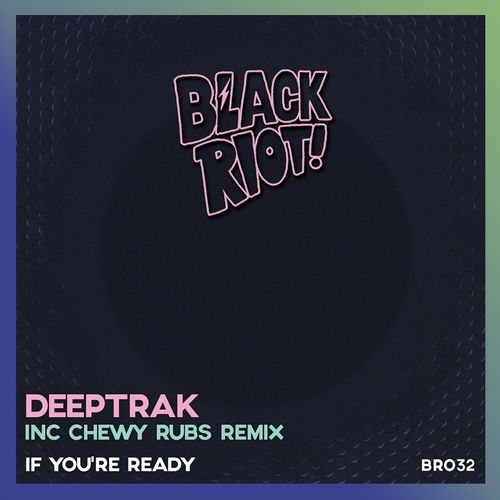 Deeptrak - If You're Ready / Black Riot