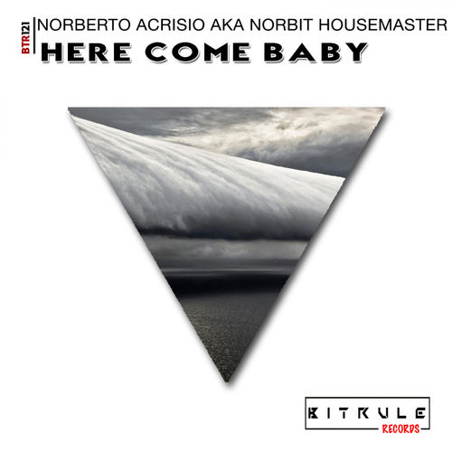 Norberto Acrisio aka Norbit Housemaster - Here Come Baby / Bit Rule Records