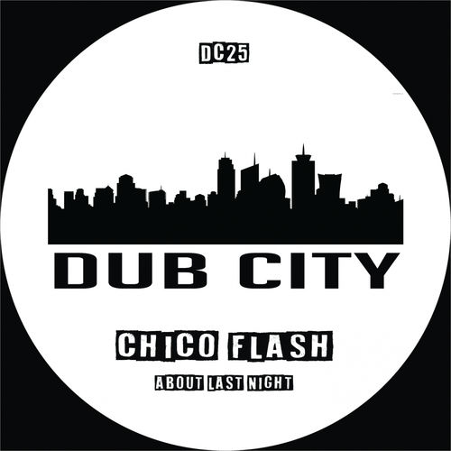 Chico Flash - About Last Night / Dub City Traxx
