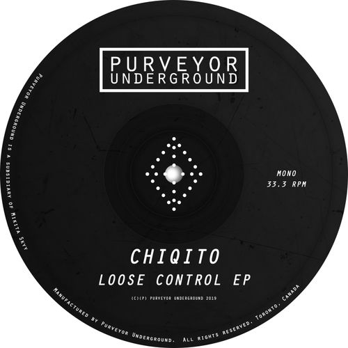 Chiqito - Loose Control / Purveyor Underground