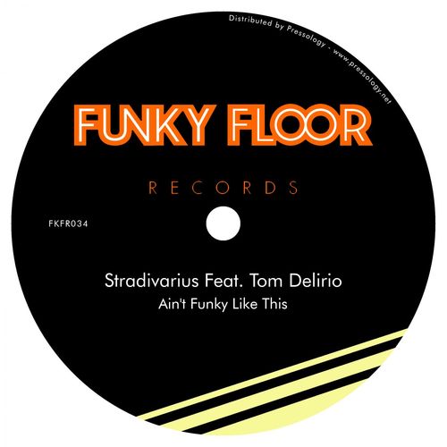 Stradivarius ft Tom Delirio - Ain't Funky Like This (Feat. Tom Delirio) / Funky Floor Records