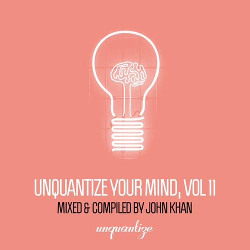 VA - Unquantize Your Mind Vol. 11 - Compiled & Mixed by John Khan / unquantize