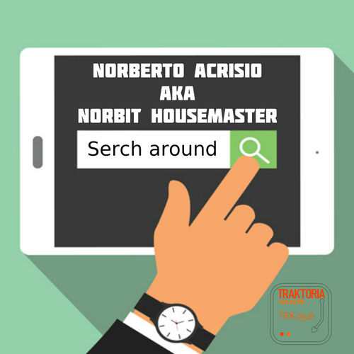 Norberto Acrisio aka Norbit Housemaster - Search Around / Traktoria