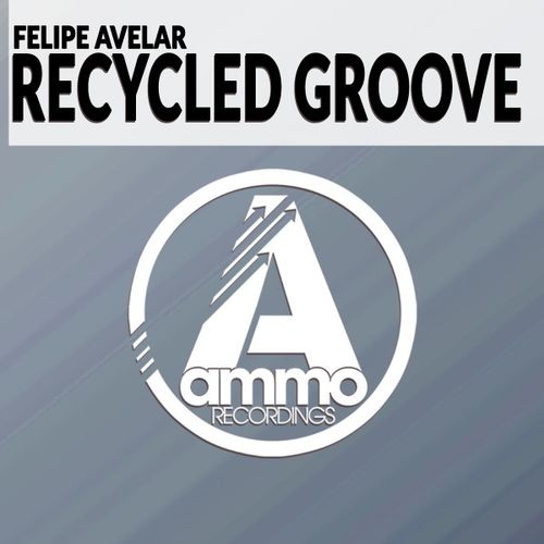 Felipe Avelar - Recycled Groove / Ammo Recordings