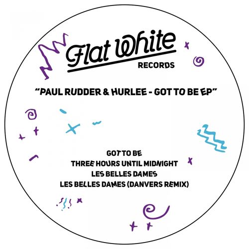 Paul Rudder & Hurlee - Got to Be - EP / Flat White Records