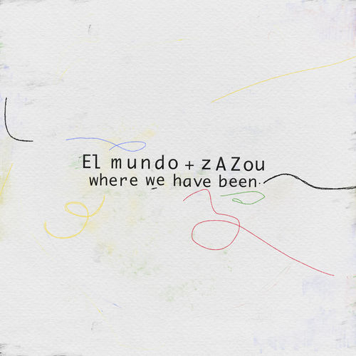 El Mundo & Zazou - Where Have We Been / Kindisch