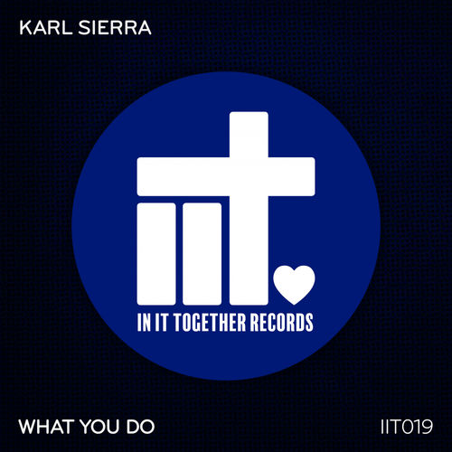 Karl Sierra - What You Do / In It Together Records