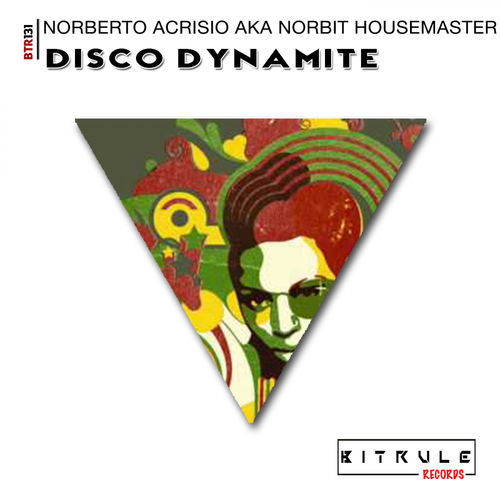 Norberto Acrisio aka Norbit Housemaster - Disco Dynamite / Bit Rule Records