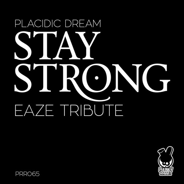 Placidic Dream - Stay Strong (Eaze Tribute) / Phunky Rabbit Records