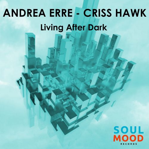 Andrea Erre, Criss Hawk - Living After Dark / Soul Mood Records