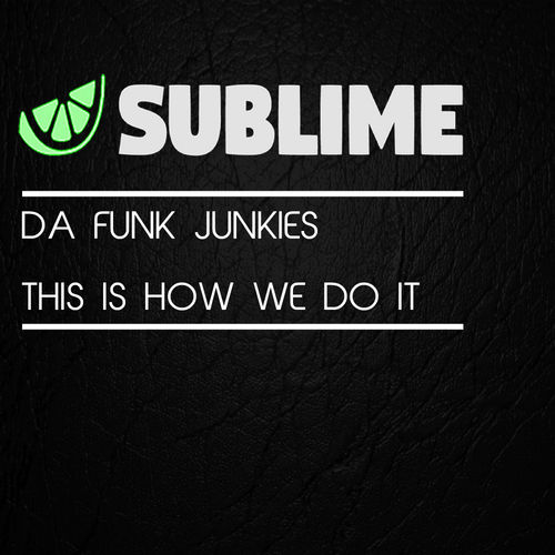Da Funk Junkies - This Is How We Do It / Sublime Recordings