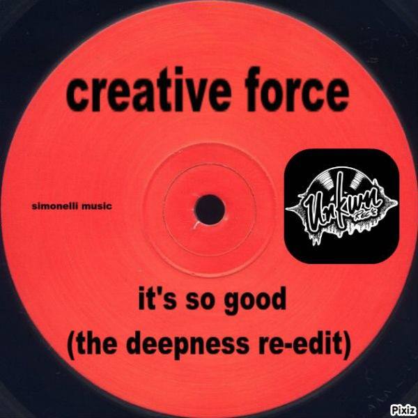 Creative Force - It's So Good (2019 Deepness Re-Edit) / Unkwn Rec