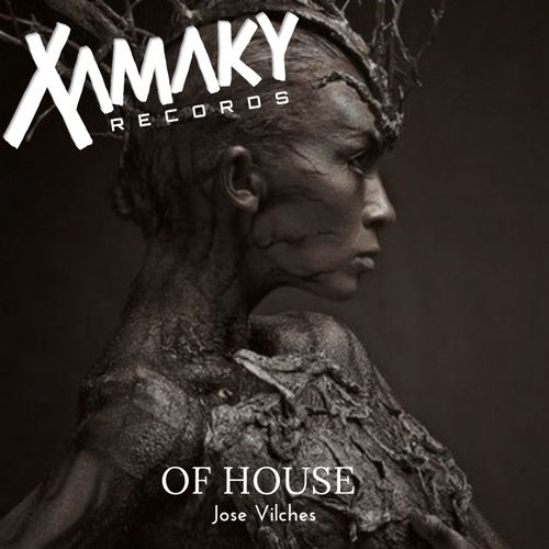 Jose Vilches - Of House / Xamaky Records