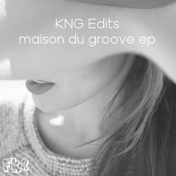 KNG Edits - Maison Du Groove EP / FKR
