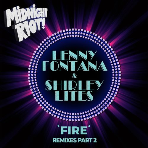 Lenny Fontana & Shirley Lites - Fire (Remixes, Pt. 2) / Midnight Riot