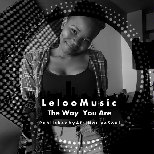 Leloo Music - The Way You Are (feat. Ten ten) / Afrinative Soul