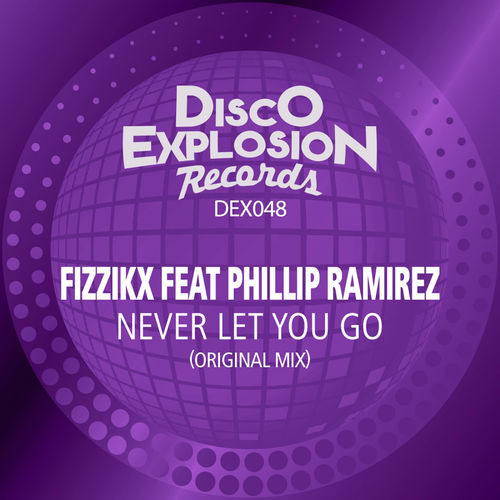 Fizzikx & Phillip Ramirez - Never Let You Go / Disco Explosion Records