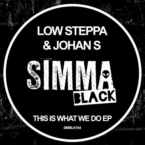 Low Steppa & Johan S - This Is What We Do EP / Simma Black