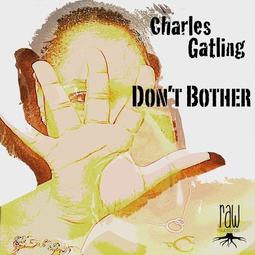 Charles Gatling - Don't Bother / Raw Substance