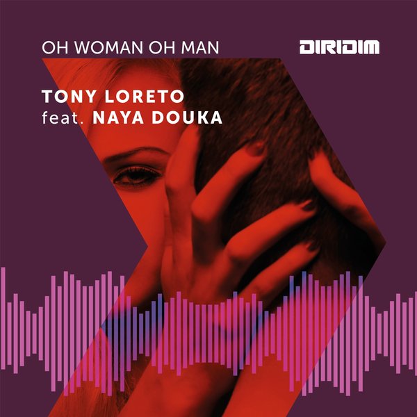 Tony Loreto feat. Naya Douka - Oh Woman Oh Man / DIRIDIM