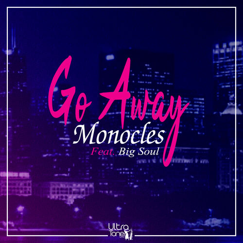 Monocles ft Big Soul - Go Away / Ultra Tone Records