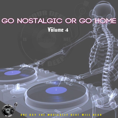 The Godfathers Of Deep House SA - Go Nostalgic Or Go Home, Vol. 4 / Your Deep Is Not My Deep
