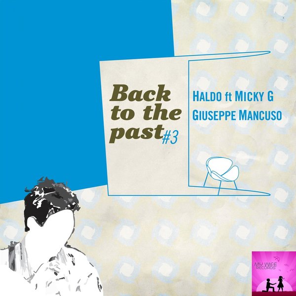 Haldo feat.Micky G, Giuseppe Mancuso - Back To The Past #3 / My Wife Records