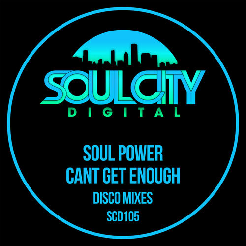 Soul Power - Can't Get Enough (Disco Mixes) / Soul City Digital