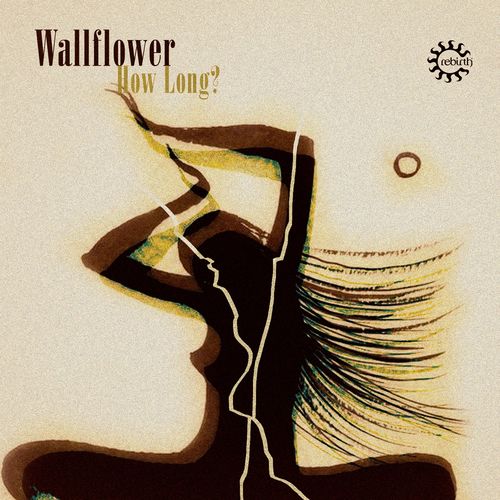 Wallflower - How Long? / Rebirth