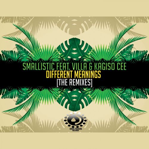Smallistic ft Villa, Kagiso Cee - Different Meanings (Remixes) / Under Pressure Records South Africa