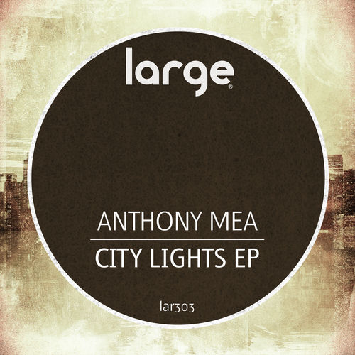 Anthony Mea - City Lights EP / Large Music