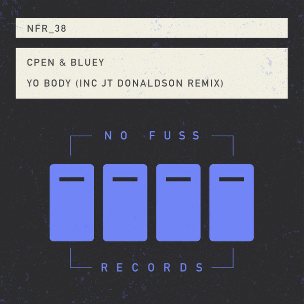 Cpen & Bluey - Yo Body / No Fuss Records