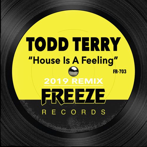 Todd Terry - House is a Feelin (2019 Remix) / Freeze Records
