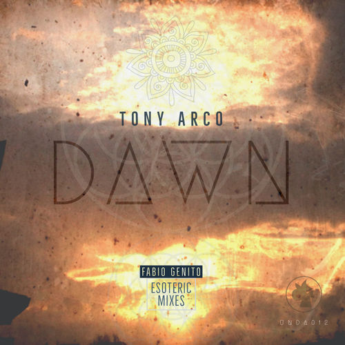 Tony Arco - Dawn (Fabio Genito Esoteric Mixes) / UNDA