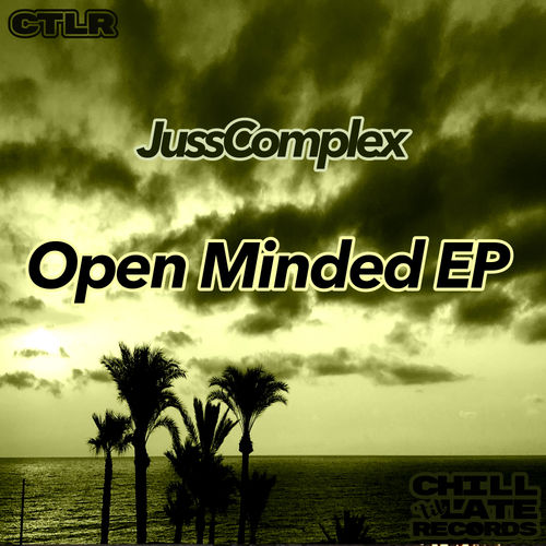 JussComplex - Open Minded EP / Chill 'Til Late Records