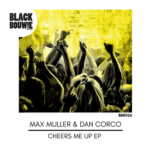 Max Müller & Dan Corco - Cheers Me Up / Black Bouwie Records