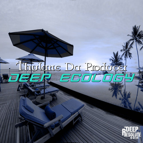 Thulane Da Producer - Deep Ecology / DEEP RESOLUTE (PTY) LTD