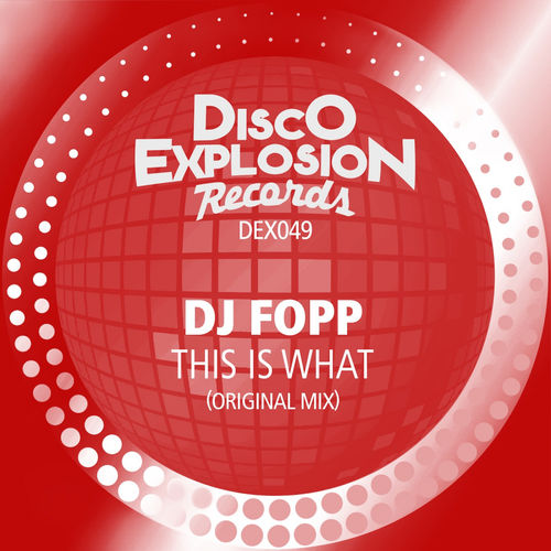 DJ Fopp - This Is What / Disco Explosion Records