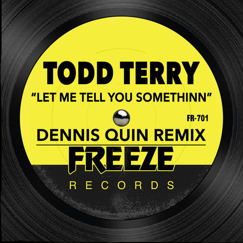 Todd Terry - Let Me Tell You Somethinn (Dennis Quin Remix) / Freeze Records