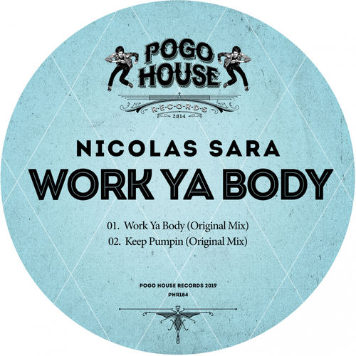 Nicolas Sara - Work Ya Body / Pogo House Records
